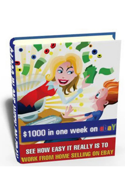 "$1000 in a Week on eBay: See How Easy It Really Is To Work From Home Selling On eBbay"