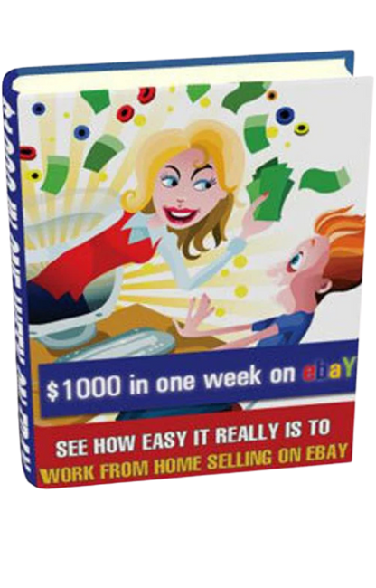 "$1000 in a Week on eBay: See How Easy It Really Is To Work From Home Selling On eBbay"
