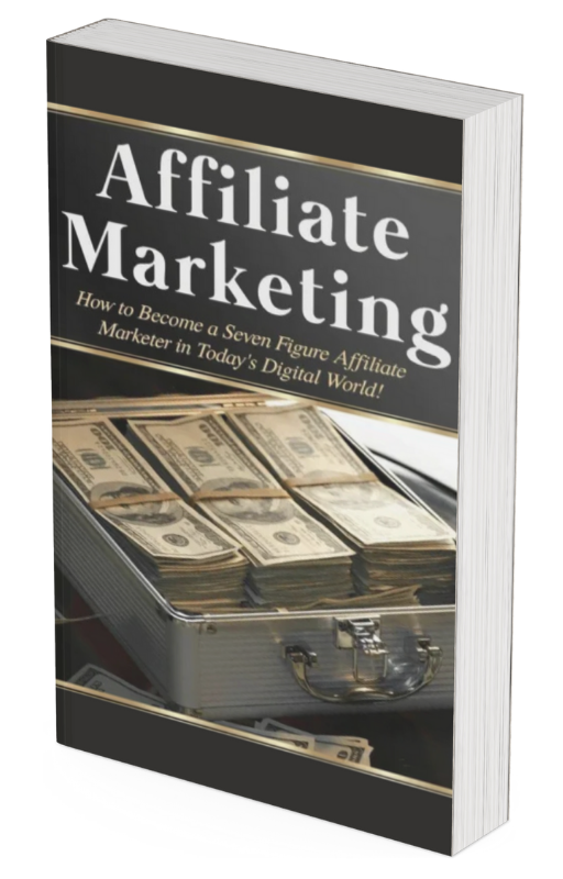 "Affiliate Marketing: How to Become a Seven Figure Affiliate Marketer in Today’s Digital World!"