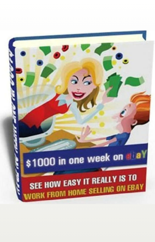 "$1000 in a Week on eBay: See How Easy It Really Is To Work From Home Selling On eBbay"